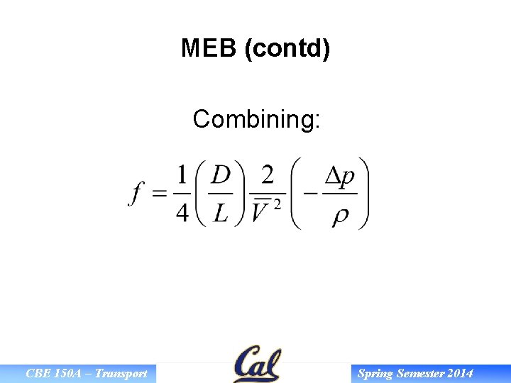 MEB (contd) Combining: CBE 150 A – Transport Spring Semester 2014 