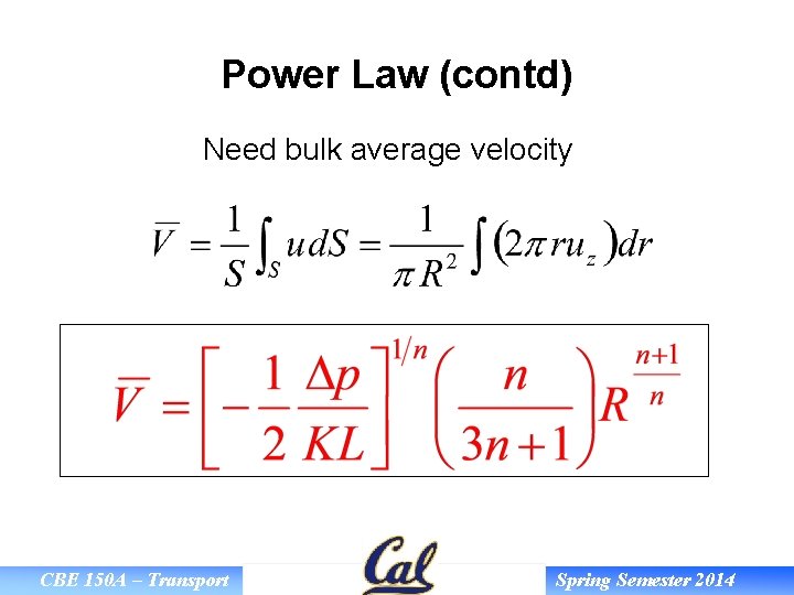 Power Law (contd) Need bulk average velocity CBE 150 A – Transport Spring Semester