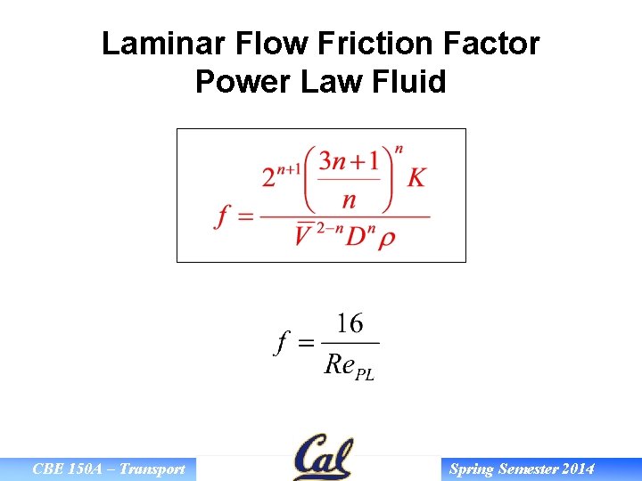 Laminar Flow Friction Factor Power Law Fluid CBE 150 A – Transport Spring Semester