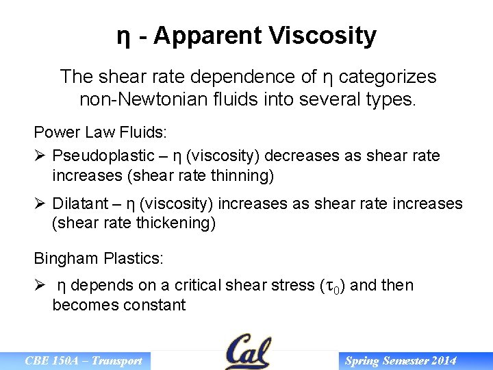 η - Apparent Viscosity The shear rate dependence of η categorizes non-Newtonian fluids into