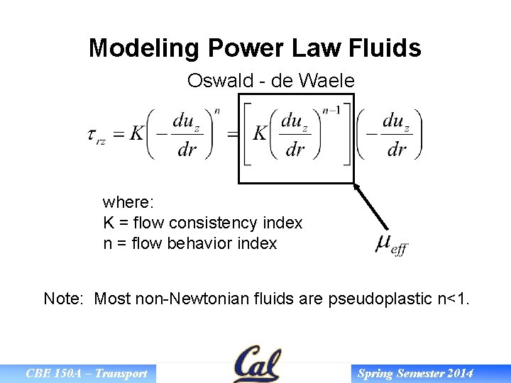 Modeling Power Law Fluids Oswald - de Waele where: K = flow consistency index
