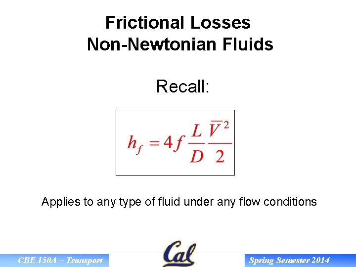 Frictional Losses Non-Newtonian Fluids Recall: Applies to any type of fluid under any flow