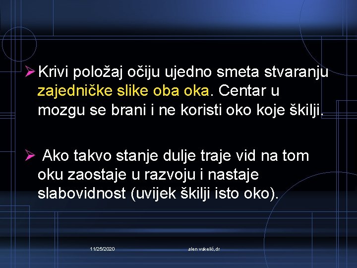 Ø Krivi položaj očiju ujedno smeta stvaranju zajedničke slike oba oka. Centar u mozgu