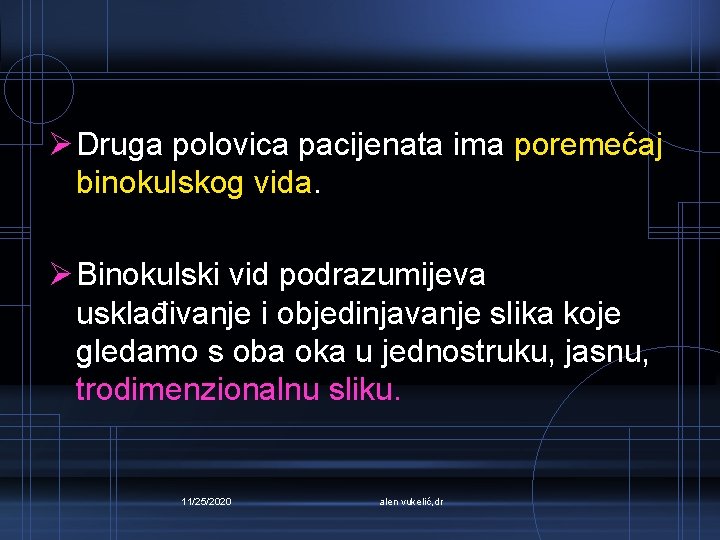 Ø Druga polovica pacijenata ima poremećaj binokulskog vida. Ø Binokulski vid podrazumijeva usklađivanje i