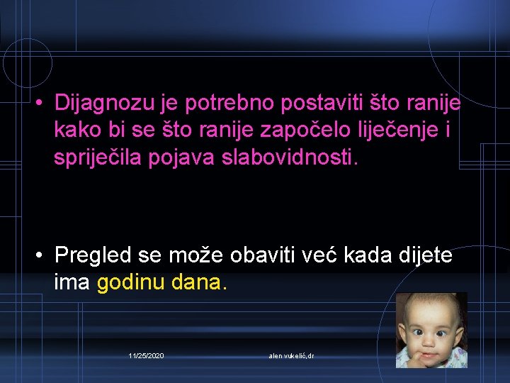  • Dijagnozu je potrebno postaviti što ranije kako bi se što ranije započelo