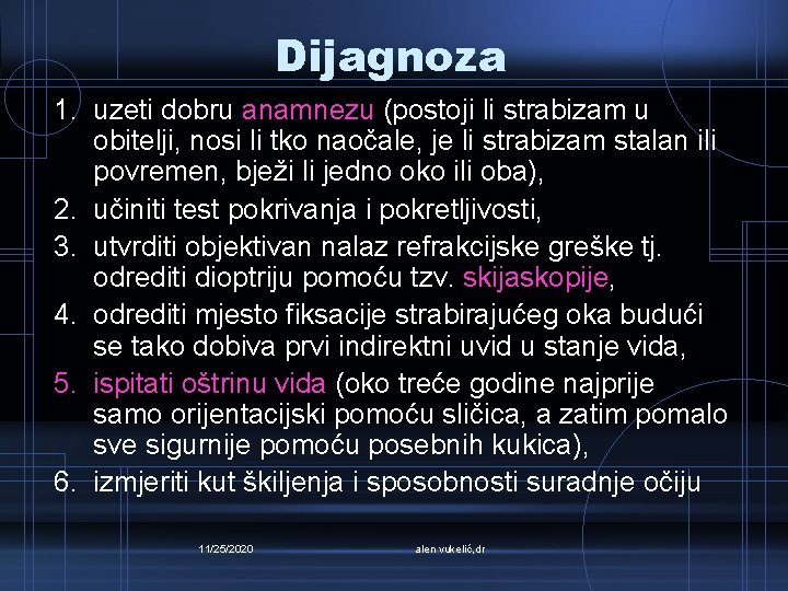 Dijagnoza 1. uzeti dobru anamnezu (postoji li strabizam u obitelji, nosi li tko naočale,