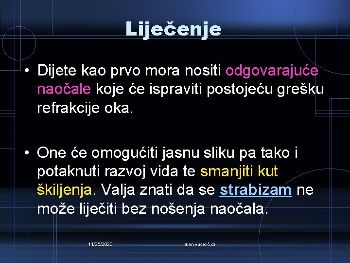 Liječenje • Dijete kao prvo mora nositi odgovarajuće naočale koje će ispraviti postojeću grešku