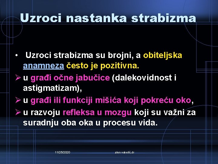 Uzroci nastanka strabizma • Uzroci strabizma su brojni, a obiteljska anamneza često je pozitivna.