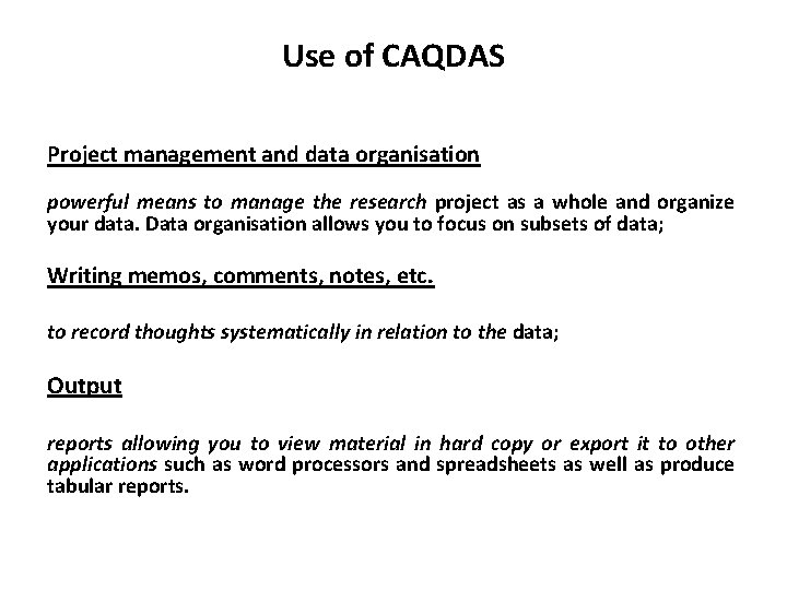 Use of CAQDAS Project management and data organisation powerful means to manage the research Use of CAQDAS Project management and data organisation powerful means to manage the research
