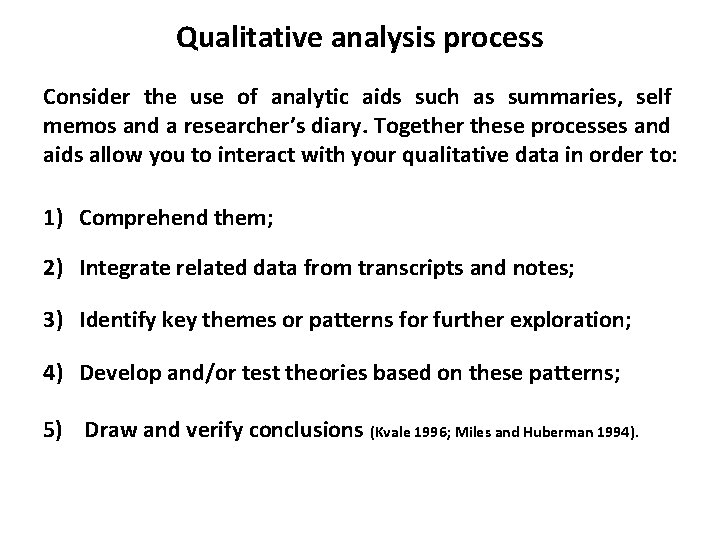 Qualitative analysis process Consider the use of analytic aids such as summaries, self memos Qualitative analysis process Consider the use of analytic aids such as summaries, self memos