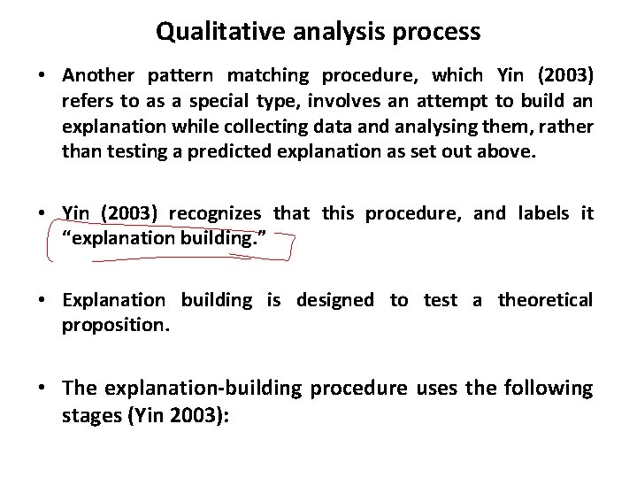 Qualitative analysis process • Another pattern matching procedure, which Yin (2003) refers to as Qualitative analysis process • Another pattern matching procedure, which Yin (2003) refers to as