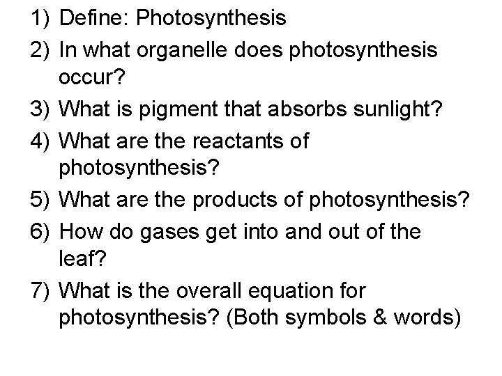 1) Define: Photosynthesis 2) In what organelle does photosynthesis occur? 3) What is pigment