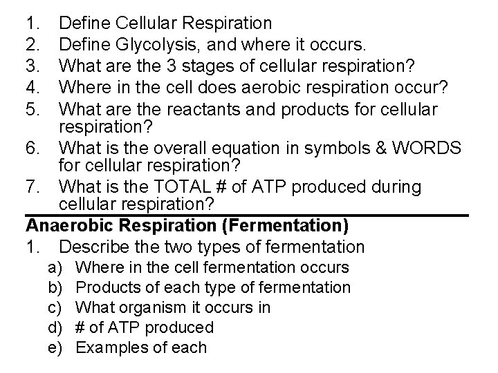 1. 2. 3. 4. 5. Define Cellular Respiration Define Glycolysis, and where it occurs.
