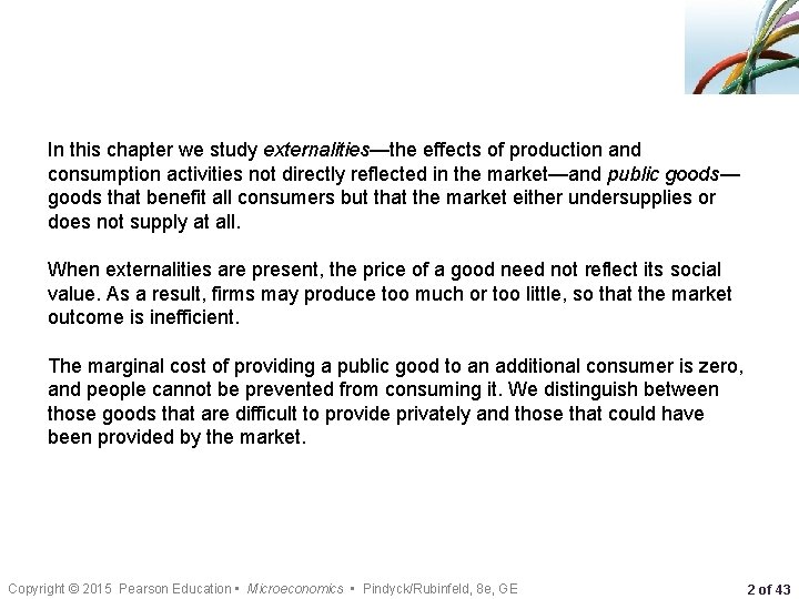 In this chapter we study externalities—the effects of production and consumption activities not directly