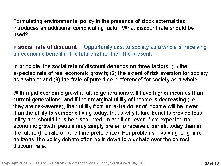 Formulating environmental policy in the presence of stock externalities introduces an additional complicating factor: