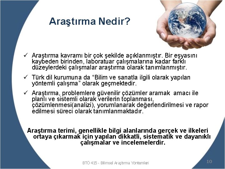 Araştırma Nedir? ü Araştırma kavramı bir çok şekilde açıklanmıştır. Bir eşyasını kaybeden birinden, laboratuar