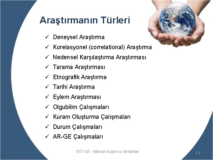 Araştırmanın Türleri ü Deneysel Araştırma ü Korelasyonel (correlational) Araştırma ü Nedensel Karşılaştırma Araştırması ü
