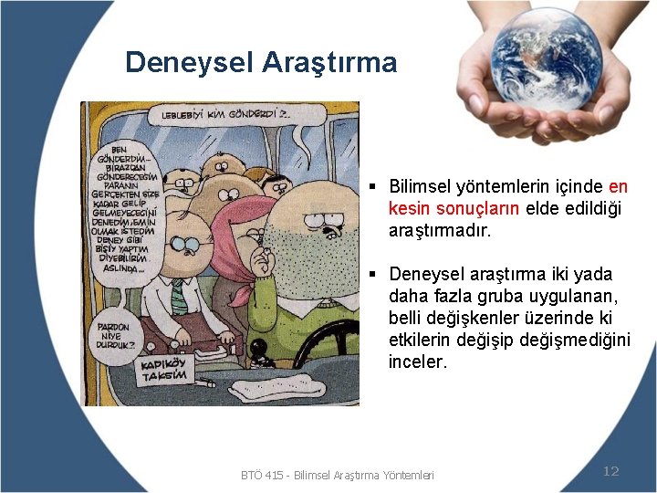 Deneysel Araştırma § Bilimsel yöntemlerin içinde en kesin sonuçların elde edildiği araştırmadır. § Deneysel