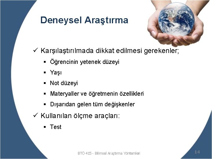Deneysel Araştırma ü Karşılaştırılmada dikkat edilmesi gerekenler; § Öğrencinin yetenek düzeyi § Yaşı §