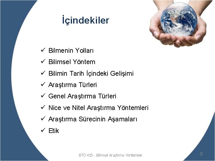 İçindekiler ü Bilmenin Yolları ü Bilimsel Yöntem ü Bilimin Tarih İçindeki Gelişimi ü Araştırma