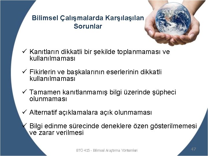 Bilimsel Çalışmalarda Karşılan Sorunlar ü Kanıtların dikkatli bir şekilde toplanmaması ve kullanılmaması ü Fikirlerin