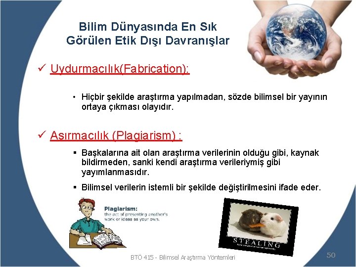 Bilim Dünyasında En Sık Görülen Etik Dışı Davranışlar ü Uydurmacılık(Fabrication): • Hiçbir şekilde araştırma