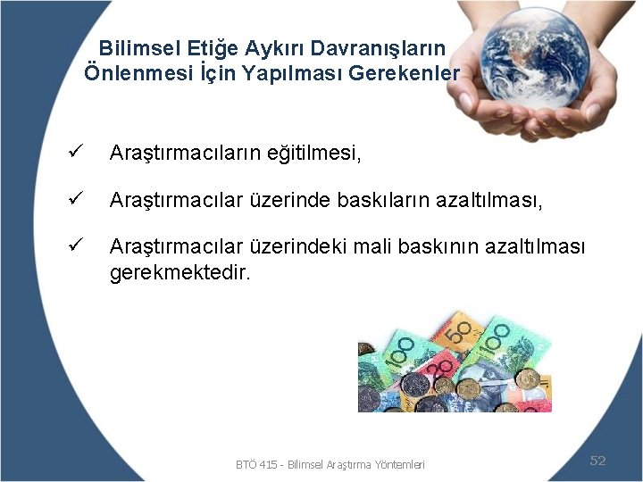 Bilimsel Etiğe Aykırı Davranışların Önlenmesi İçin Yapılması Gerekenler ü Araştırmacıların eğitilmesi, ü Araştırmacılar üzerinde