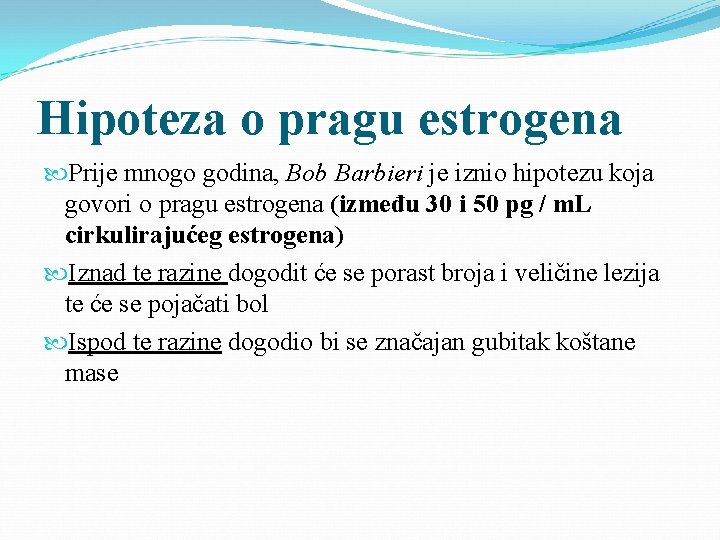 Hipoteza o pragu estrogena Prije mnogo godina, Bob Barbieri je iznio hipotezu koja govori