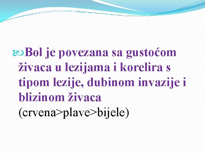  Bol je povezana sa gustoćom živaca u lezijama i korelira s tipom lezije,