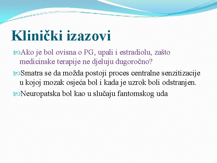 Klinički izazovi Ako je bol ovisna o PG, upali i estradiolu, zašto medicinske terapije