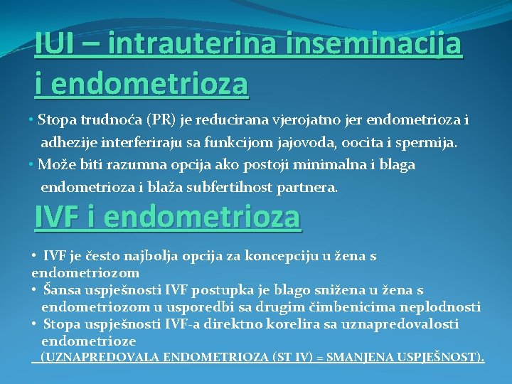 IUI – intrauterina inseminacija i endometrioza • Stopa trudnoća (PR) je reducirana vjerojatno jer