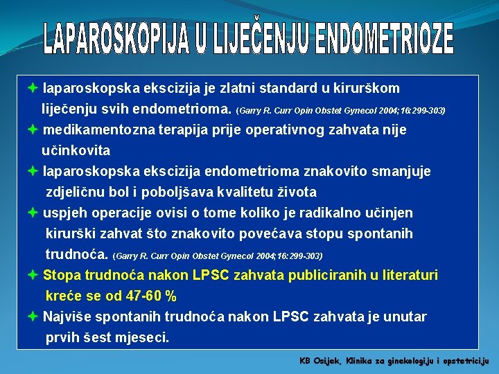  laparoskopska ekscizija je zlatni standard u kirurškom liječenju svih endometrioma. (Garry R. Curr