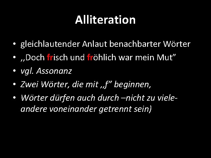 Alliteration • • • gleichlautender Anlaut benachbarter Wörter , , Doch frisch und fröhlich