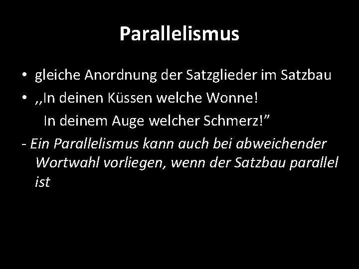 Parallelismus • gleiche Anordnung der Satzglieder im Satzbau • , , In deinen Küssen