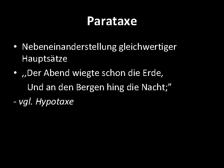 Parataxe • Nebeneinanderstellung gleichwertiger Hauptsätze • , , Der Abend wiegte schon die Erde,