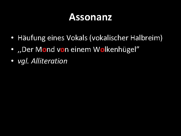 Assonanz • Häufung eines Vokals (vokalischer Halbreim) • , , Der Mond von einem