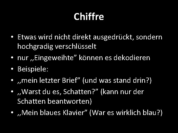 Chiffre • Etwas wird nicht direkt ausgedrückt, sondern hochgradig verschlüsselt • nur , ,