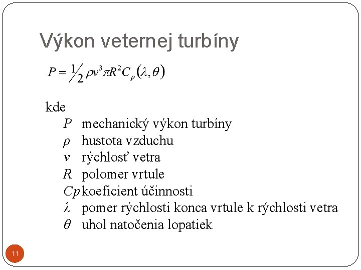 Výkon veternej turbíny kde P mechanický výkon turbíny ρ hustota vzduchu v rýchlosť vetra