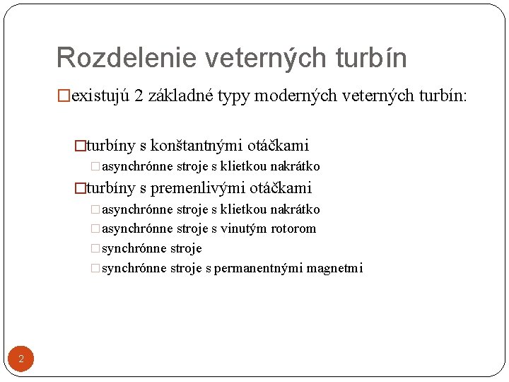 Rozdelenie veterných turbín �existujú 2 základné typy moderných veterných turbín: �turbíny s konštantnými otáčkami