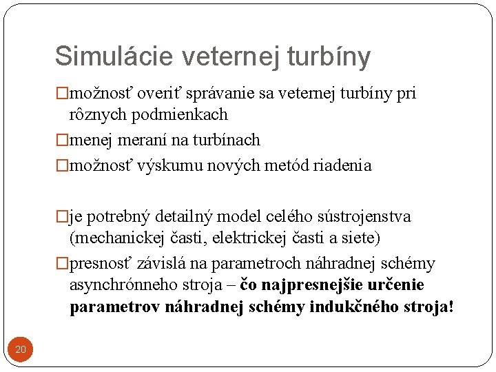 Simulácie veternej turbíny �možnosť overiť správanie sa veternej turbíny pri rôznych podmienkach �menej meraní