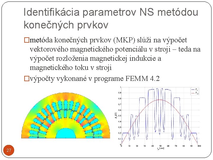 Identifikácia parametrov NS metódou konečných prvkov �metóda konečných prvkov (MKP) slúži na výpočet vektorového