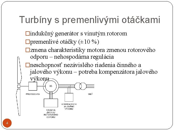 Turbíny s premenlivými otáčkami �indukčný generátor s vinutým rotorom �premenlivé otáčky (± 10 %)