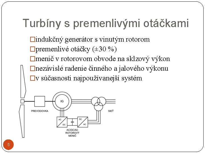 Turbíny s premenlivými otáčkami �indukčný generátor s vinutým rotorom �premenlivé otáčky (± 30 %)