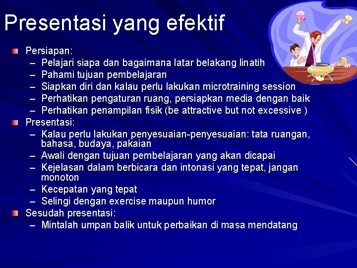 Presentasi yang efektif Persiapan: – Pelajari siapa dan bagaimana latar belakang linatih – Pahami