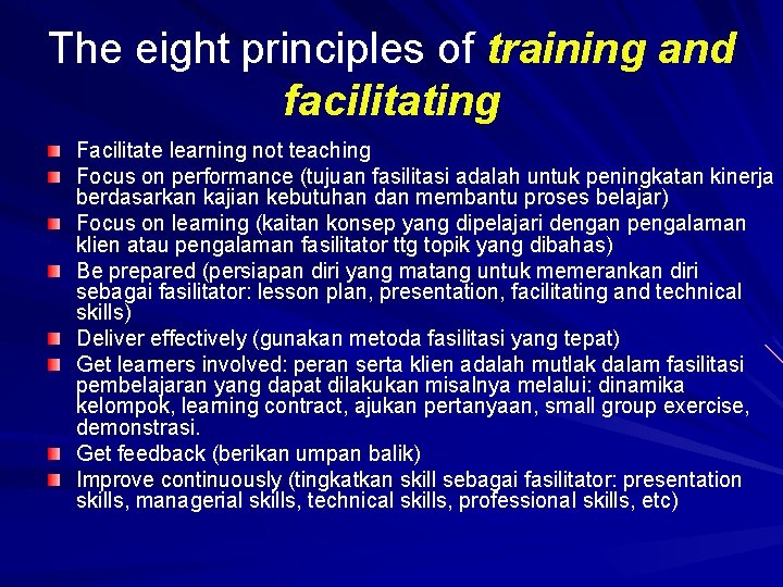 The eight principles of training and facilitating Facilitate learning not teaching Focus on performance