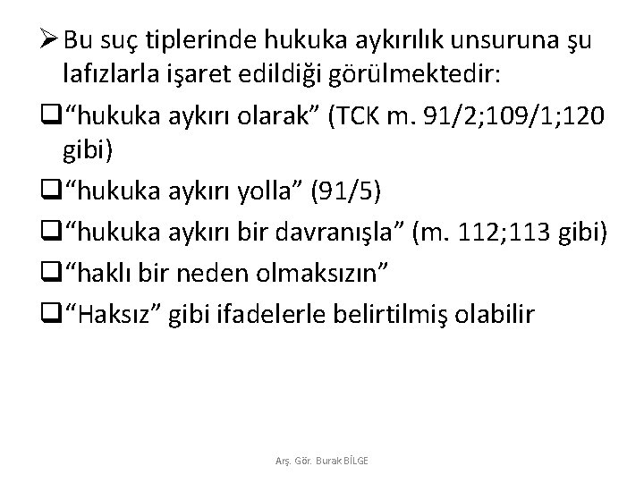 Ø Bu suç tiplerinde hukuka aykırılık unsuruna şu lafızlarla işaret edildiği görülmektedir: q“hukuka aykırı