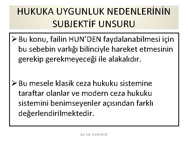 HUKUKA UYGUNLUK NEDENLERİNİN SUBJEKTİF UNSURU Ø Bu konu, failin HUN’DEN faydalanabilmesi için bu sebebin