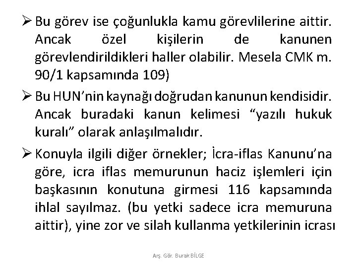 Ø Bu görev ise çoğunlukla kamu görevlilerine aittir. Ancak özel kişilerin de kanunen görevlendirildikleri