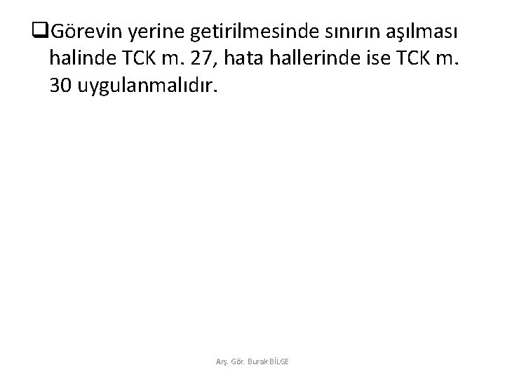 q. Görevin yerine getirilmesinde sınırın aşılması halinde TCK m. 27, hata hallerinde ise TCK