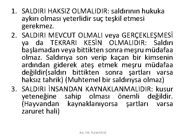 1. SALDIRI HAKSIZ OLMALIDIR: saldırının hukuka aykırı olması yeterlidir suç teşkil etmesi gerekmez. 2.